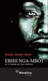 Isabel Mikue Rope - Ebihi nga-mbot : el clamor de una esposa