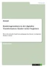 Anonym, Anonymous - Kindertagesstätten in der digitalen Transformation. Kinder sicher begleiten