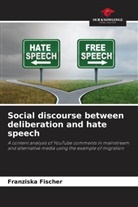 Franziska Fischer - Social discourse between deliberation and hate speech