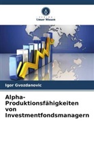 Igor Gvozdanovic - Alpha-Produktionsfähigkeiten von Investmentfondsmanagern