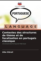 Alba Gibrail - Contextes des structures de thème et de focalisation en portugais classique