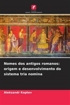 Aleksandr Koptev - Nomes dos antigos romanos: origem e desenvolvimento do sistema tria nomina