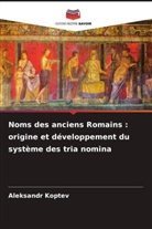 Aleksandr Koptev - Noms des anciens Romains : origine et développement du système des tria nomina