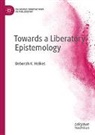 Deborah K. Heikes - Towards a Liberatory Epistemology
