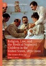 Lynne Curry - Religion, Law, and the Medical Neglect of Children in the United States, 1870-2000