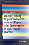 Jeffrey S. Markowitz - Mortality Among Hispanic and African-American Players After Desegregation in Major League Baseball