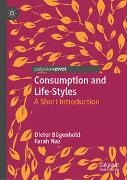 Dieter Bögenhold, Farah Naz - Consumption and Life-Styles - A Short Introduction