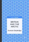 Duncan Depledge - Britain and the Arctic