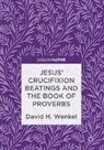 David H. Wenkel - Jesus' Crucifixion Beatings and the Book of Proverbs