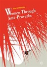 Anna T. Litovkina - Women Through Anti-Proverbs