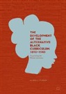 Alana D. Murray - The Development of the Alternative Black Curriculum, 1890-1940