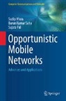 Sudip Misra, Sujata Pal, Barun Kumar Saha - Opportunistic Mobile Networks