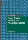 Gregory Blair - Errant Bodies, Mobility, and Political Resistance