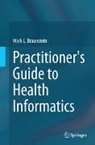 Mark Braunstein, Mark L. Braunstein - Practitioner's Guide to Health Informatics