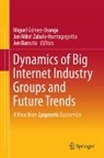 Jon Barrutia, Miguel Gómez-Uranga, Jon Mikel Zabala-Iturriagagoitia - Dynamics of Big Internet Industry Groups and Future Trends