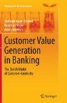 Stefanie Auge-Dickhut, Bernhard Koye, Axel Liebetrau - Customer Value Generation in Banking