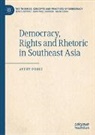 Avery Poole - Democracy, Rights and Rhetoric in Southeast Asia