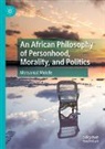 Motsamai Molefe - An African Philosophy of Personhood, Morality, and Politics
