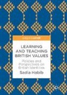 Sadia Habib - Learning and Teaching British Values