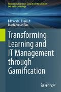 Edmond C. Prakash, Madhusudan Rao - Transforming Learning and IT Management Through Gamification