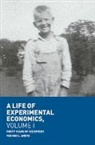 Vernon L. Smith - A Life of Experimental Economics, Volume I