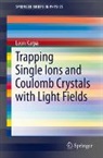Leon Karpa - Trapping Single Ions and Coulomb Crystals with Light Fields