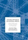 Amy Aisha Brown, Philip Seargeant, Caroline Tagg - Taking Offence on Social Media