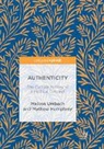 Mathew Humphrey, Maiken Umbach - Authenticity: The Cultural History of a Political Concept