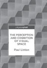 Paul Linton - The Perception and Cognition of Visual Space