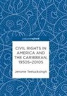 Jerome Teelucksingh - Civil Rights in America and the Caribbean, 1950s-2010s