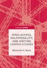 Elisabeth H. Buck - Open-Access, Multimodality, and Writing Center Studies