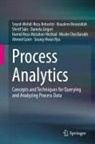 Moshe Chai Barukh, Seyed-Mehdi-Reza Beheshti, Boualem Benatallah, Ahmed Gater, Daniela Grigori, Hamid Reza Motahari-Nezhad... - Process Analytics