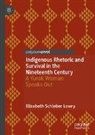 Elizabeth Schleber Lowry - Indigenous Rhetoric and Survival in the Nineteenth Century