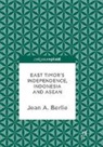 Jean A. Berlie - East Timor's Independence, Indonesia and ASEAN