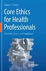 Robert F. Phalen - Core Ethics for Health Professionals