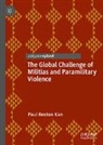 Paul Rexton Kan - The Global Challenge of Militias and Paramilitary Violence