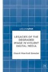 Stuart Marshall Bender - Legacies of the Degraded Image in Violent Digital Media