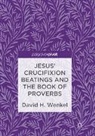 David H. Wenkel - Jesus' Crucifixion Beatings and the Book of Proverbs