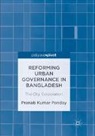 Pranab Kumar Panday - Reforming Urban Governance in Bangladesh