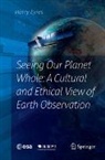 Harry Eyres - Seeing Our Planet Whole: A Cultural and Ethical View of Earth Observation