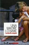 Concita De Gregorio - Una madre lo sabe : todas las sombras del amor perfecto