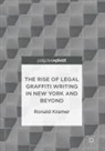 Ronald Kramer - The Rise of Legal Graffiti Writing in New York and Beyond