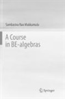 Sambasiva Rao Mukkamala - A Course in BE-algebras