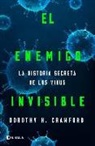 Dorothy H. Crawford - El enemigo invisible : la historia secreta de los virus