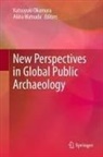 Akira Matsuda, Katsuyuki Okamura - New Perspectives in Global Public Archaeology