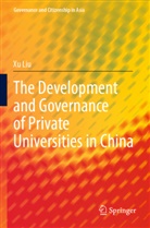 Xu Liu - The Development and Governance of Private Universities in China