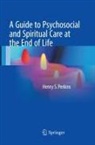 Henry S. Perkins - A Guide to Psychosocial and Spiritual Care at the End of Life