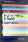 Bo Liu, Kun Wang, Yong Xiang, Wanlei Zhou, Tianqing Zhu - Location Privacy in Mobile Applications