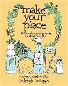 Raleigh Briggs - Make Your Place: Affordable, Sustainable Nesting Skills