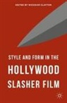 Wickham Clayton - Style and Form in the Hollywood Slasher Film